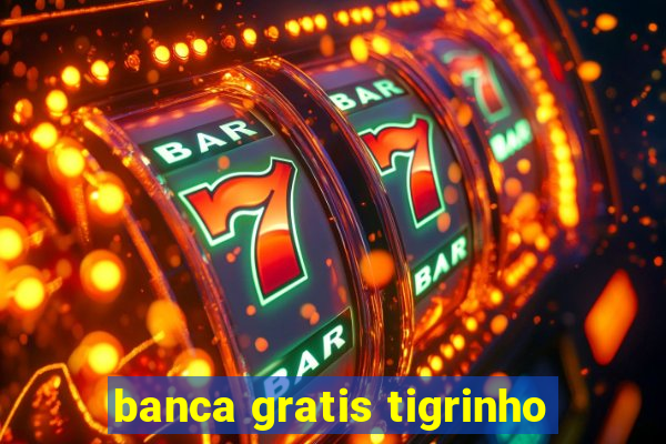 banca gratis tigrinho